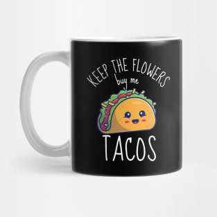 Keep The Flowers Buy Me Tacos Funny Mug